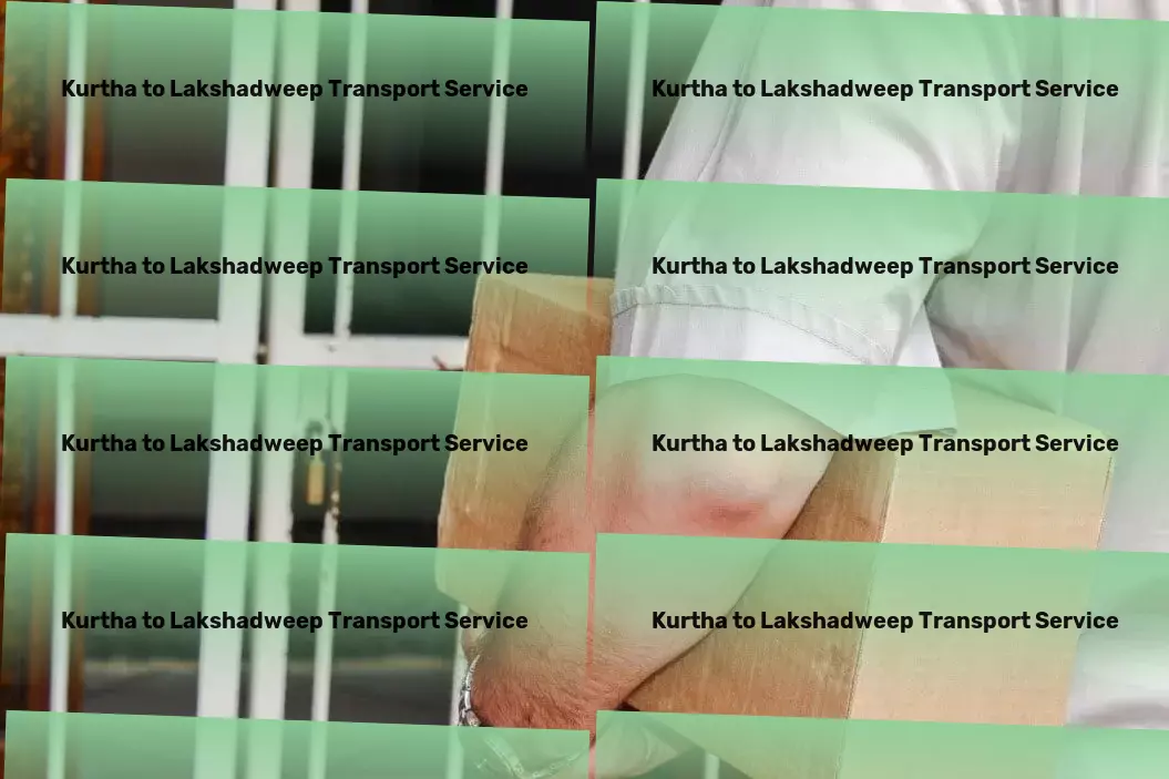 Kurtha to Lakshadweep Transport Your strategic partner for all transportation endeavours in India! - Customized freight and shipment solutions