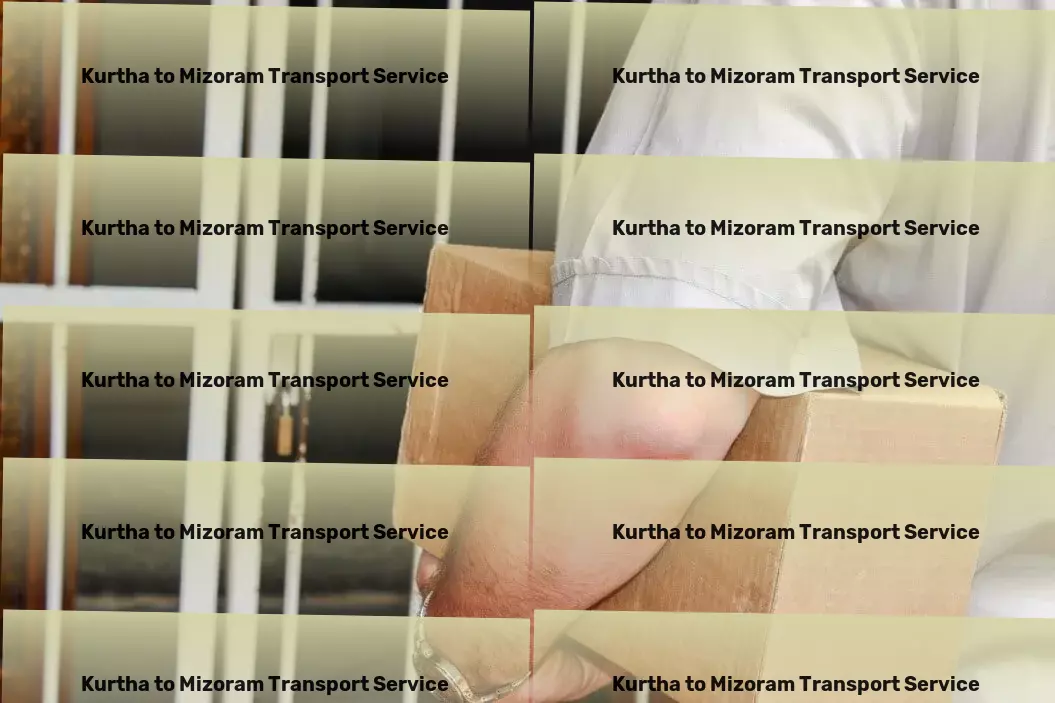 Kurtha to Mizoram Transport Achieve a seamless move with our professional support. - Express freight and shipment