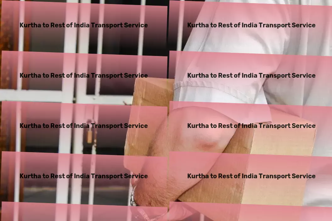 Kurtha to Rest Of India Transport Speed, safety, and reliability - our commitment to Indian transport. - Quick bulk transport