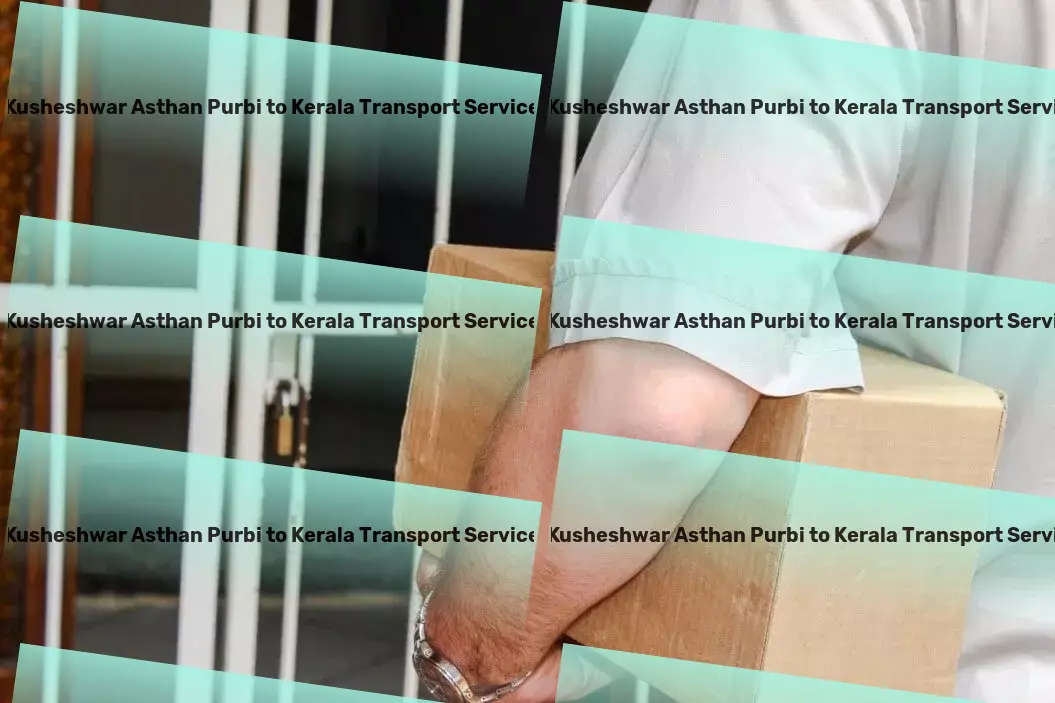 Kusheshwar Asthan Purbi to Kerala Transport Unleashing potential in logistics with innovative approaches! - On-demand courier services