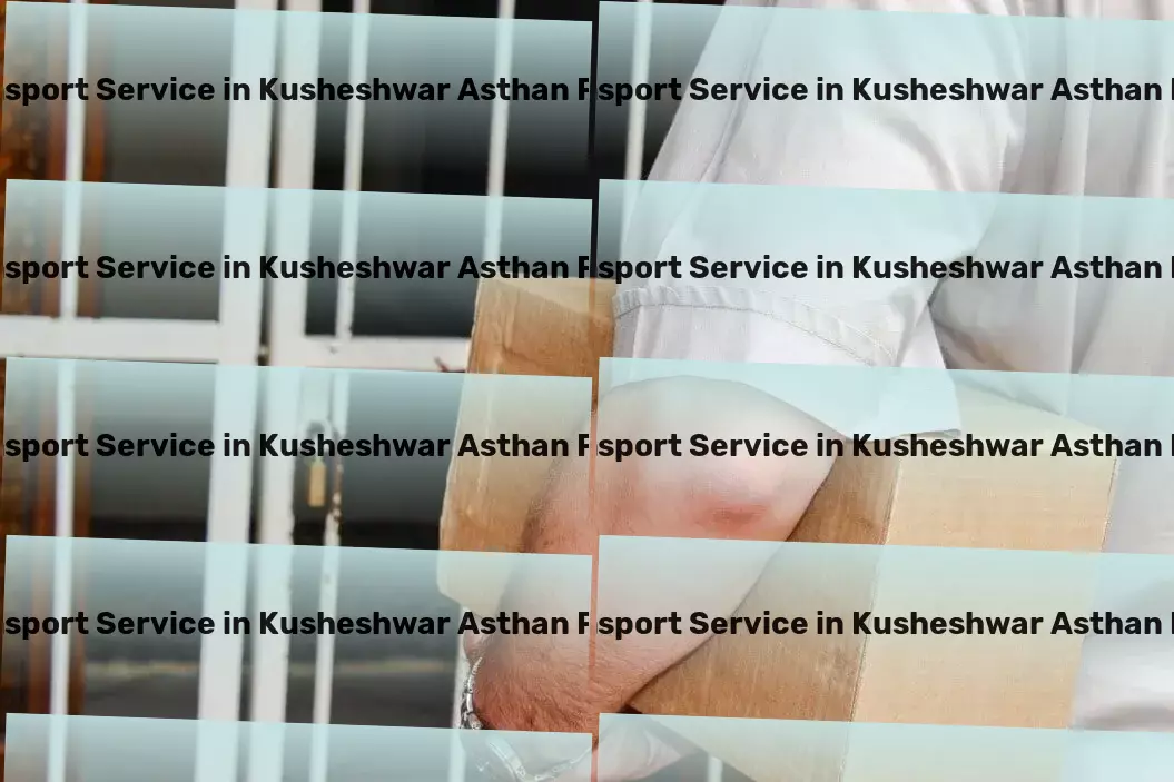 Transport in Kusheshwar Asthan Purbi, Bihar (BR) Empower your journeys with reliable travel partners! - Nationwide shipping services