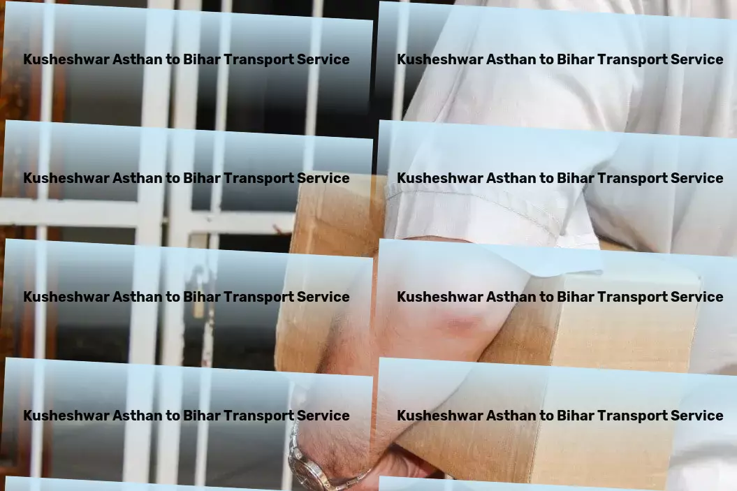 Kusheshwar Asthan to Bihar Transport Your competitive edge in the Indian transportation sector. - Rapid cargo dispatch