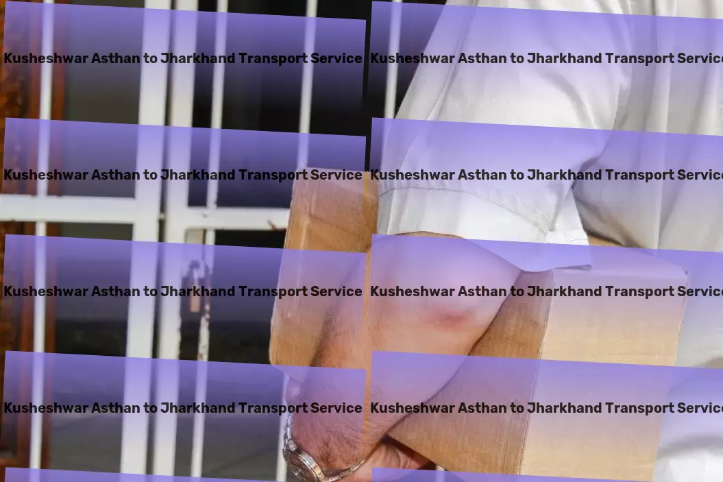 Kusheshwar Asthan to Jharkhand Transport Freight parcel services