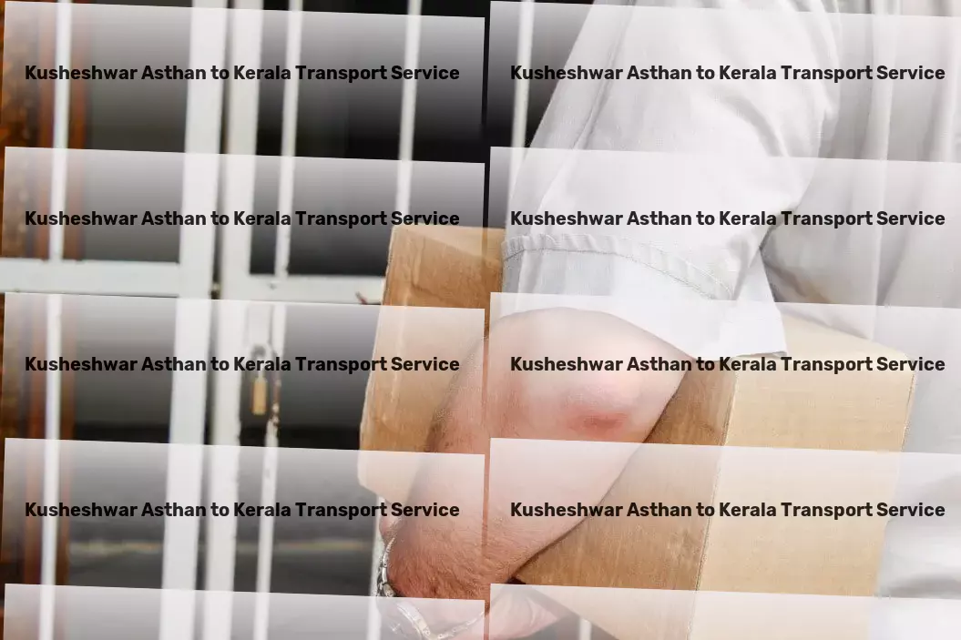 Kusheshwar Asthan to Kerala Transport Effortless relocation services to ease your transition! - Heavy lift transport