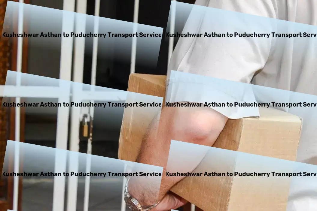 Kusheshwar Asthan to Puducherry Transport Your gateway to exploring exotic destinations worldwide! - Efficient cargo transport services