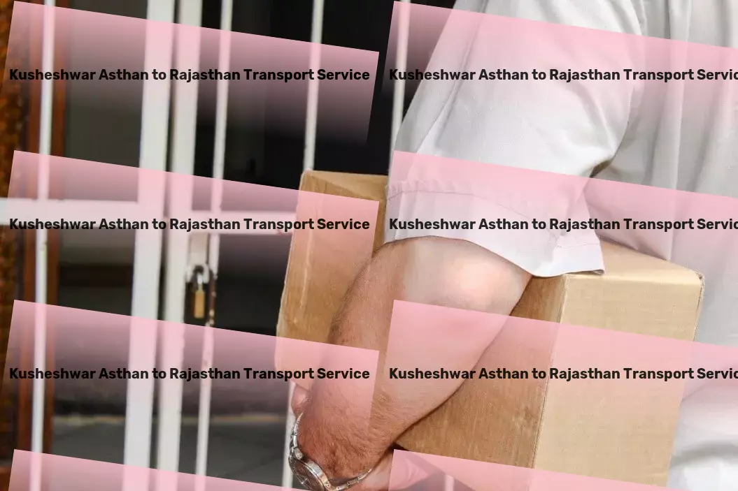 Kusheshwar Asthan to Rajasthan Transport Freight transportation