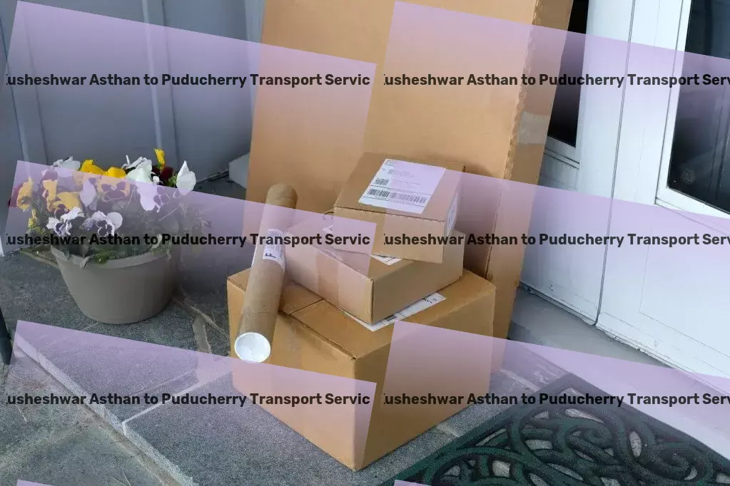 Kusheshwar Asthan to Puducherry Transport Specialized household logistics