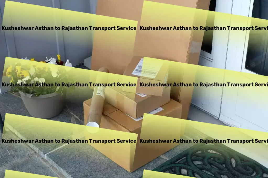 Kusheshwar Asthan to Rajasthan Transport Nationwide freight operations