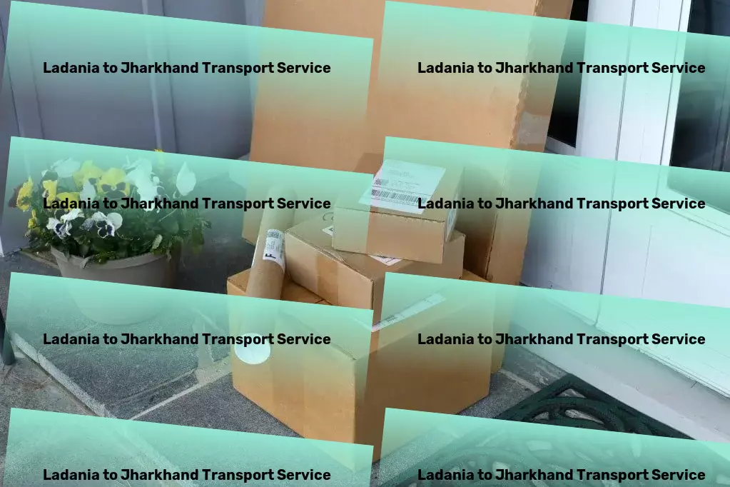 Ladania to Jharkhand Transport Diverse transport services to meet all your needs within India! - Nationwide courier