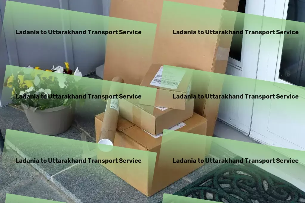 Ladania to Uttarakhand Transport Nationwide transport operations