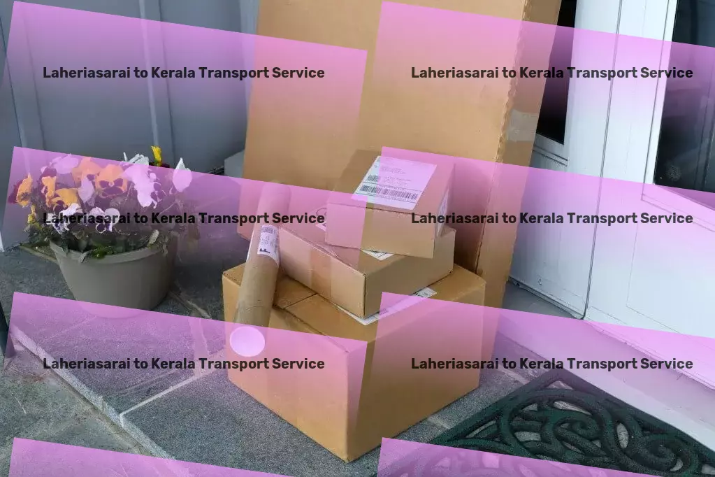 Laheriasarai to Kerala Transport Seamless movement of goods across India begins here! - Industrial freight forwarding