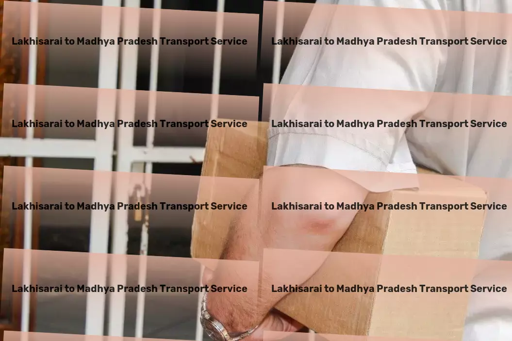 Lakhisarai to Madhya Pradesh Transport Cutting-edge solutions for timeless logistics challenges in India. - National freight logistics