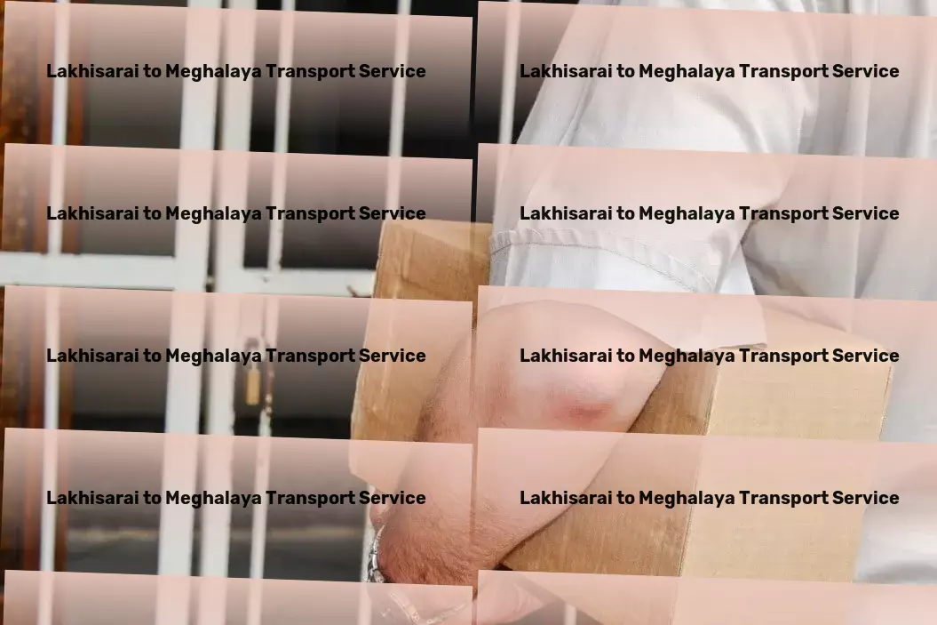 Lakhisarai to Meghalaya Transport Full-scale shipping solutions