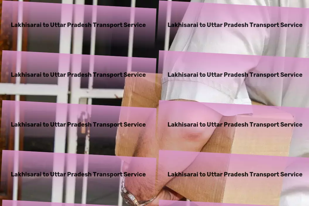 Lakhisarai to Uttar Pradesh Transport Smooth transitions start with our expert moving services! - Local courier services