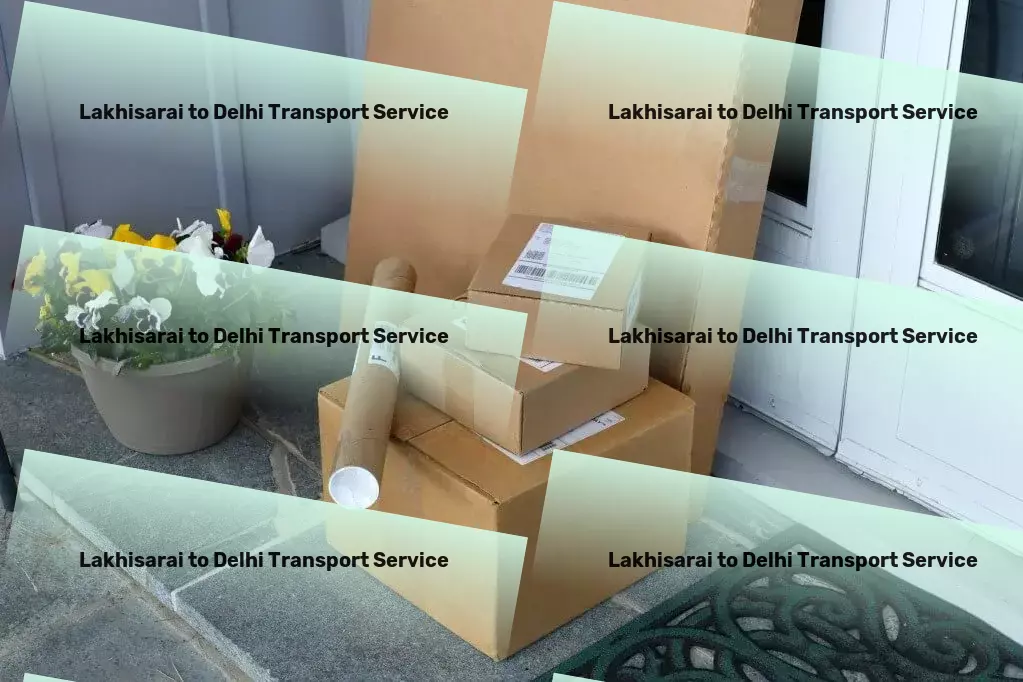 Lakhisarai to Delhi Transport Customized goods shipment services