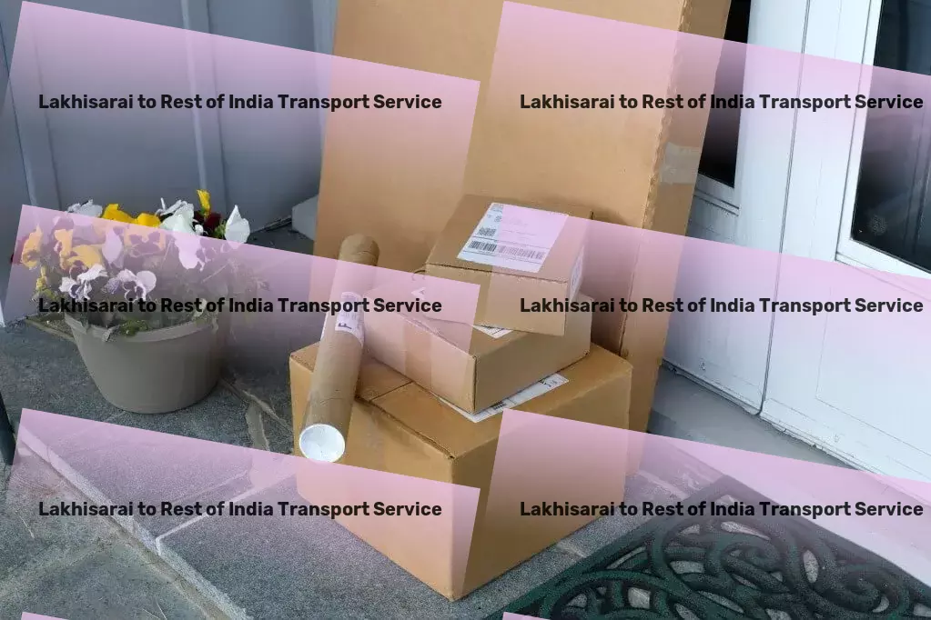 Lakhisarai to Rest Of India Transport Elevate your moving experience with our specialized services! - Flexible transport solutions