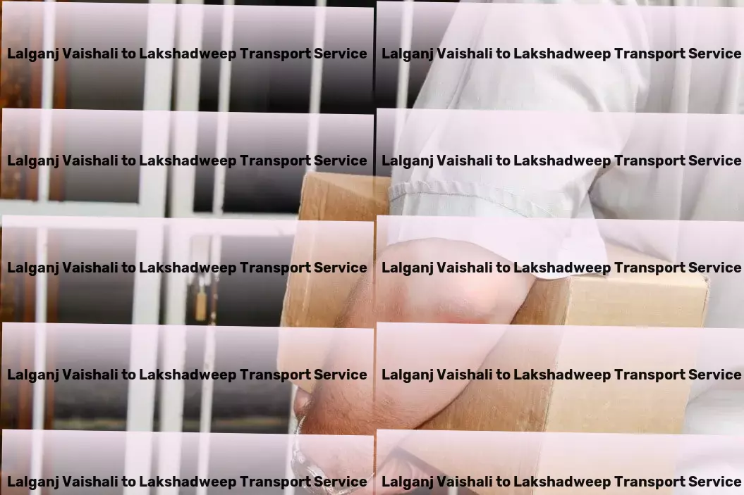 Lalganj Vaishali to Lakshadweep Transport Professional goods moving