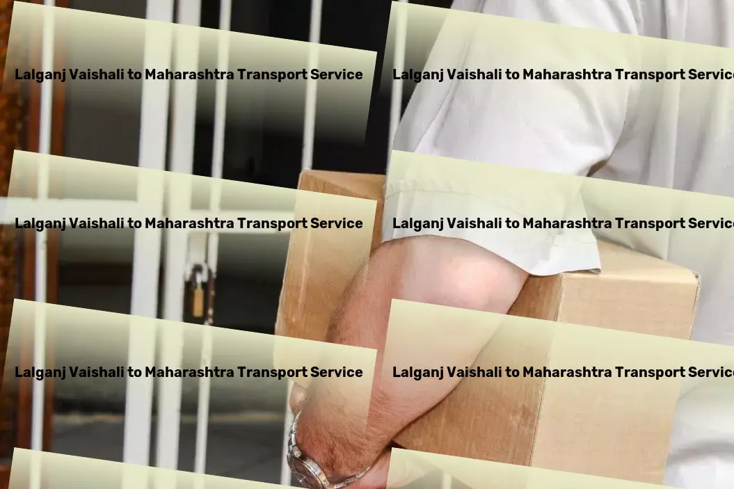 Lalganj Vaishali to Maharashtra Transport Simplify your shipping experience in the vast Indian market! - High-capacity moving solutions