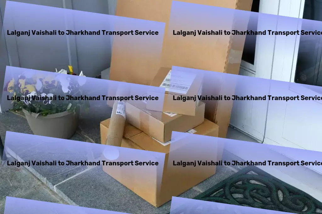 Lalganj Vaishali to Jharkhand Transport Tailored solutions for your every transportation need in India. - Long-distance shipping services