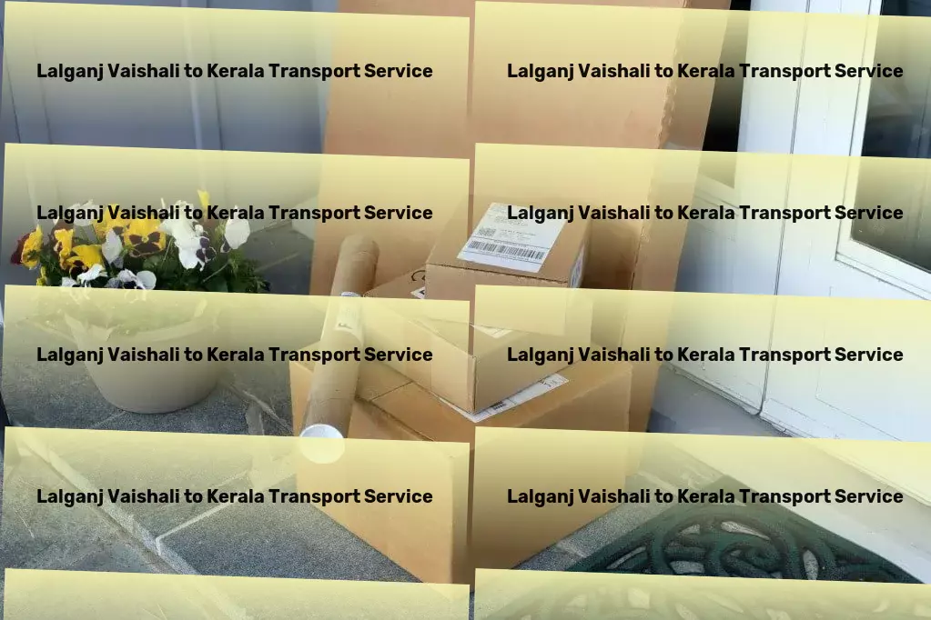 Lalganj Vaishali to Kerala Transport Rapid freight forwarding