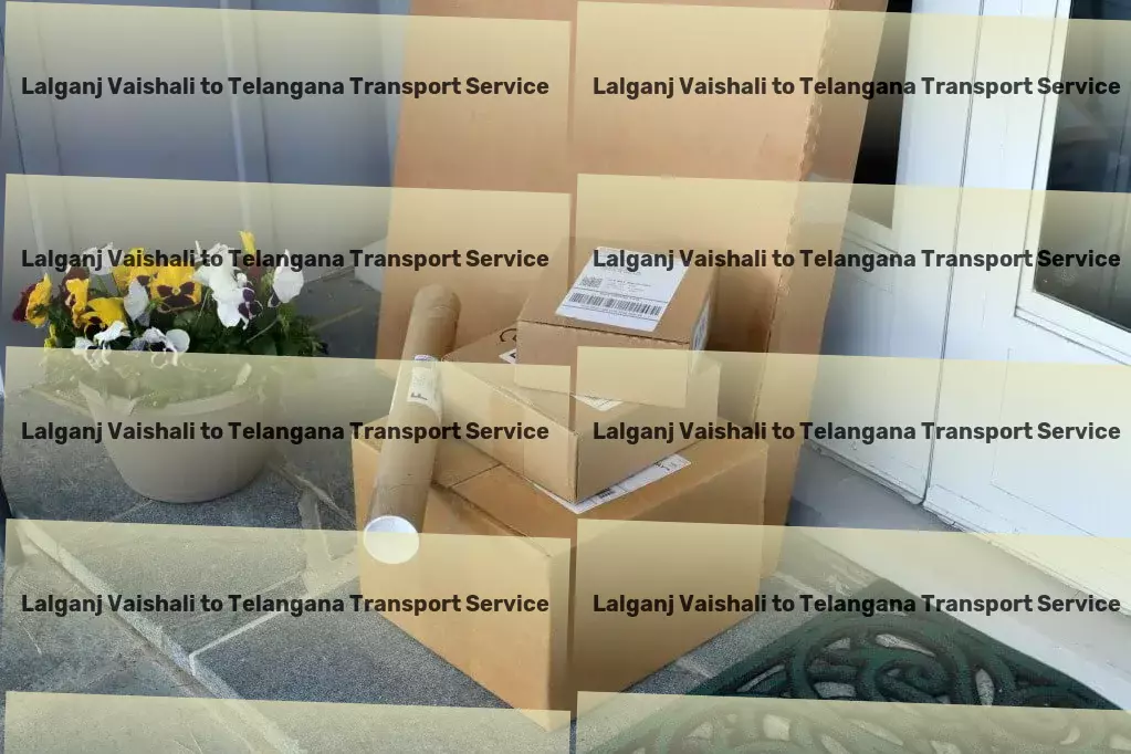 Lalganj Vaishali to Telangana Transport Full-scale logistics solutions