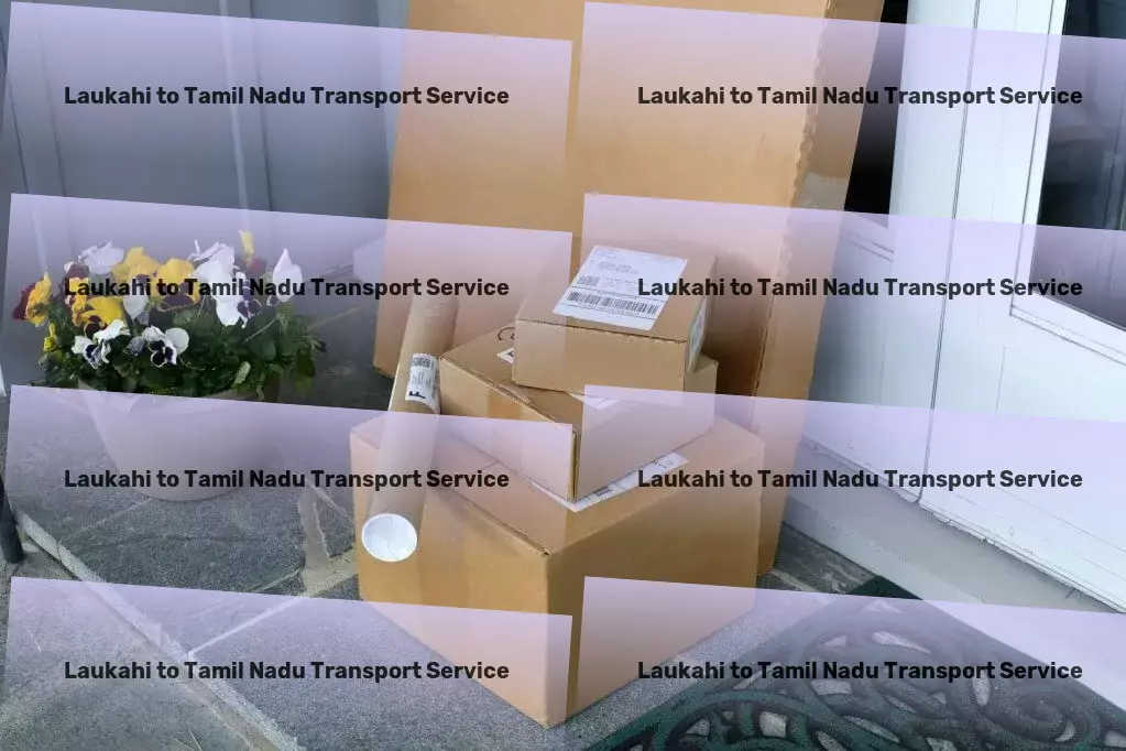 Laukahi to Tamil Nadu Transport Smart solutions for your Indian transport demands! - Nationwide furniture transport