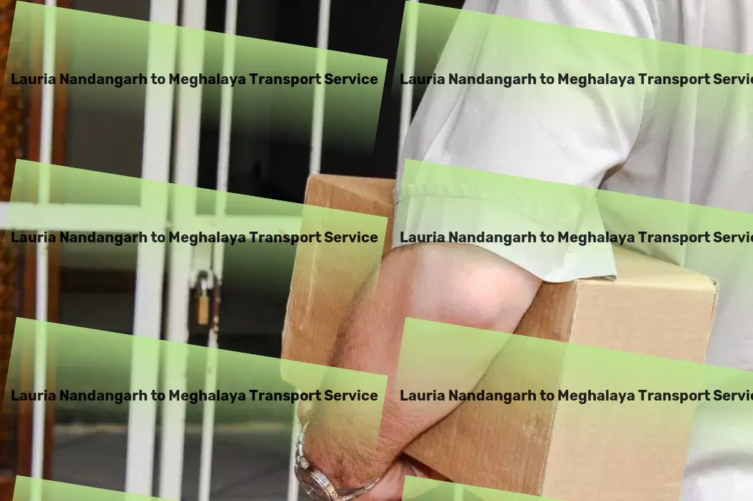 Lauria Nandangarh to Meghalaya Transport A cornerstone for reliability in Indian transportation services. - Delivery and courier services