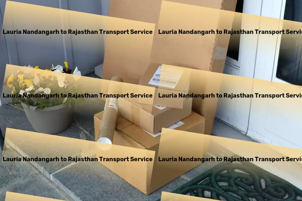 Lauria Nandangarh to Rajasthan Transport Quick goods shipment solutions