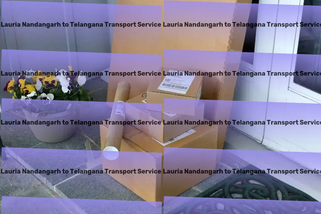 Lauria Nandangarh to Telangana Transport Redefining the standard for goods transit within India! - Efficient moving services