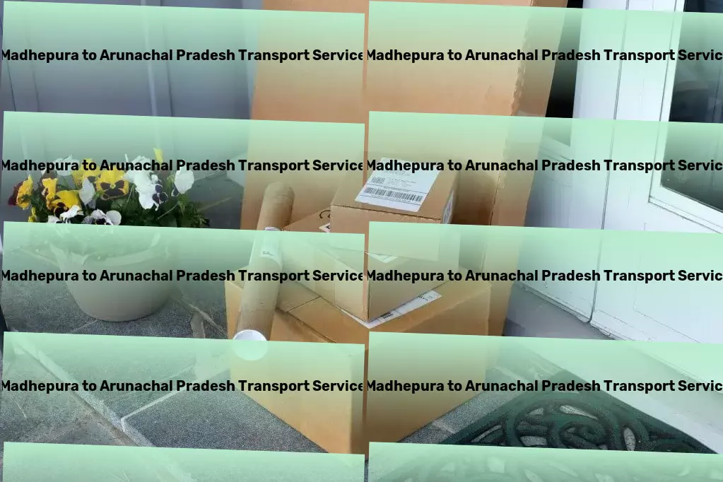 Madhepura to Arunachal Pradesh Transport Total logistics solutions