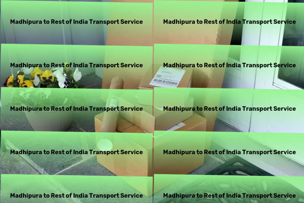 Madhipura to Rest Of India Transport Transforming the way you live with smart home solutions! - Secure goods transportation